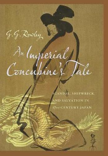 Cover image for An Imperial Concubine's Tale: Scandal, Shipwreck, and Salvation in Seventeenth-Century Japan