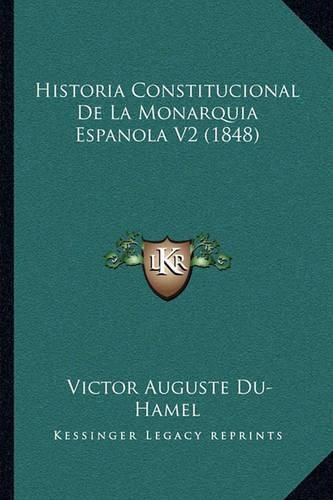 Cover image for Historia Constitucional de La Monarquia Espanola V2 (1848)