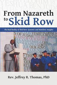 Cover image for From Nazareth to Skid Row: The Real Reality of Skid Row: Systemic and Homiletic Insights