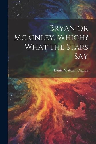 Cover image for Bryan or McKinley, Which? What the Stars Say