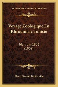 Cover image for Voyage Zoologique En Khroumirie, Tunisie: Mai-Juin 1906 (1908)