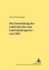 Cover image for Die Entwicklung Des Luftrechts Bis Zum Luftverkehrsgesetz Von 1922