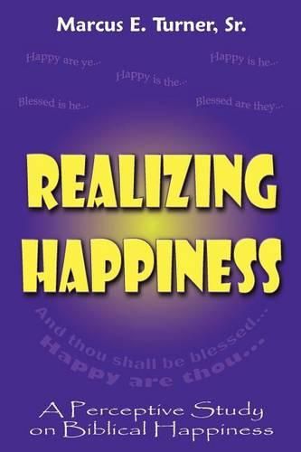 Cover image for Realizing Happiness: A Perceptive Study on Biblical Happiness