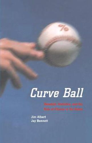 Cover image for Curve Ball: Baseball, Statistics, and the Role of Chance in the Game