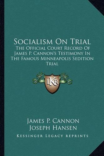 Socialism on Trial: The Official Court Record of James P. Cannon's Testimony in the Famous Minneapolis Sedition Trial