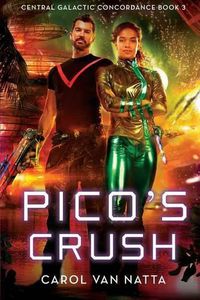 Cover image for Pico's Crush: Central Galactic Concordance Book 3