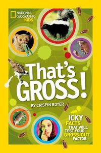 Cover image for That's Gross!: Icky Facts That Will Test Your Gross-out Factor