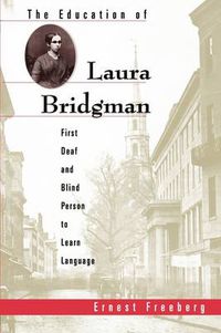 Cover image for The Education of Laura Bridgman: First Deaf and Blind Person to Learn Language