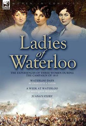 Cover image for Ladies of Waterloo: The Experiences of Three Women During the Campaign of 1815