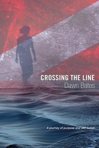 Cover image for Crossing the Line: A Journey of Purpose and Self Belief