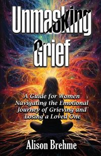 Cover image for Unmasking Grief