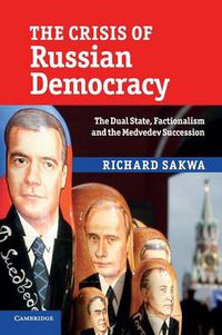 Cover image for The Crisis of Russian Democracy: The Dual State, Factionalism and the Medvedev Succession