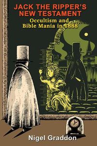 Cover image for Jack the Ripper's New Testament: Occultism and Bible Mania in 1888