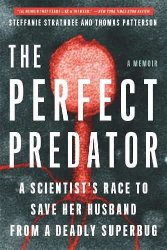 Cover image for The Perfect Predator: A Scientist's Race to Save Her Husband from a Deadly Superbug: A Memoir