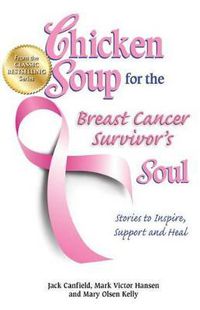 Cover image for Chicken Soup for the Breast Cancer Survivor's Soul: Stories to Inspire, Support and Heal