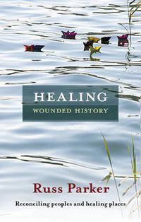 Cover image for Healing Wounded History: Reconciling Peoples And Healing Places