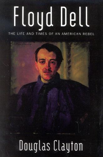 Cover image for Floyd Dell: The Life and Times of an American Rebel