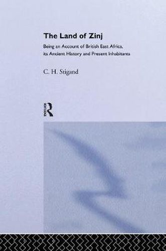 Cover image for The Land of Zinj: Being an Account of British East Africa, its Ancient History and Present Inhabitants