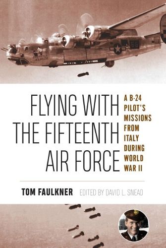 Cover image for Flying with the Fifteenth Air Force: A B-24 Pilot's Missions from Italy during World War II
