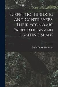 Cover image for Suspension Bridges and Cantilevers, Their Economic Proportions and Limiting Spans