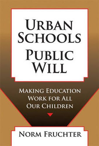 Cover image for Urban Schools, Public Will: Making Education Work for All Our Children