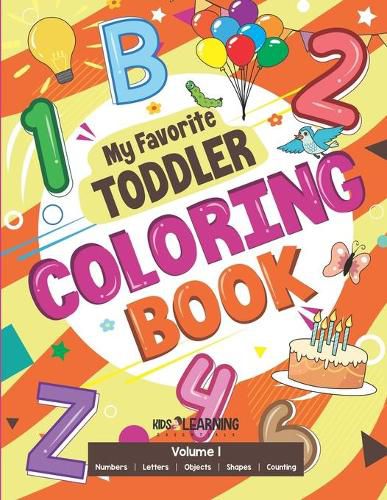 My Favorite Toddler Coloring Book: Fun Activity Workbook With Numbers, Shapes, Letters, Counting And More: Perfect Gift For Toddlers and Preschool Children Ages 2-4