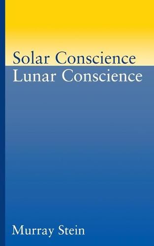 Solar Conscience Lunar Conscience: An Essay on the Psychological Foundations of Morality, Lawfulness, and the Sense of Justice