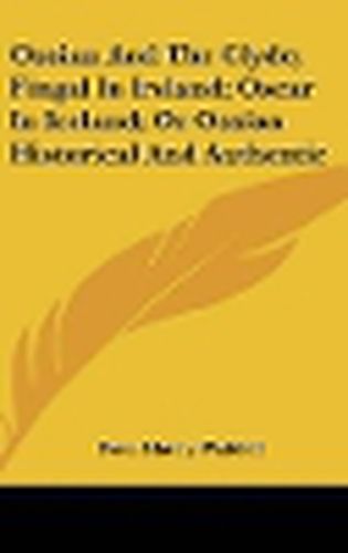 Cover image for Ossian and the Clyde; Fingal in Ireland; Oscar in Iceland; Or Ossian Historical and Authentic