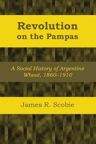 Cover image for Revolution on the Pampas: A Social History of Argentine Wheat, 1860-1910
