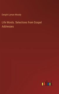 Cover image for Life Words. Selections from Gospel Addresses