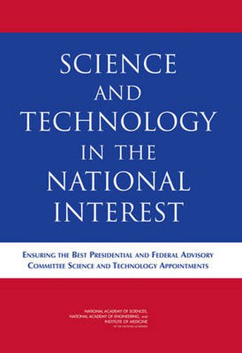 Science and Technology in the National Interest: Ensuring the Best Presidential and Federal Advisory Committee Science and Technology Appointments