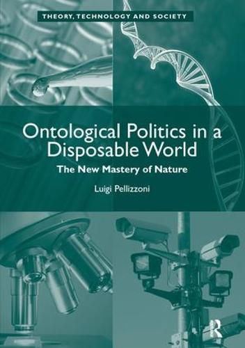 Ontological Politics in a Disposable World: The New Mastery of Nature