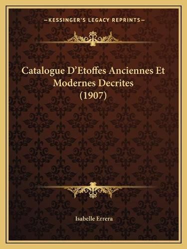 Cover image for Catalogue D'Etoffes Anciennes Et Modernes Decrites (1907)