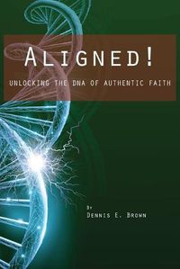 Cover image for Aligned!: Unlocking the DNA of Authentic Faith