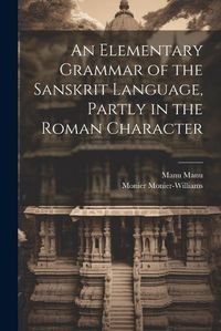 Cover image for An Elementary Grammar of the Sanskrit Language, Partly in the Roman Character