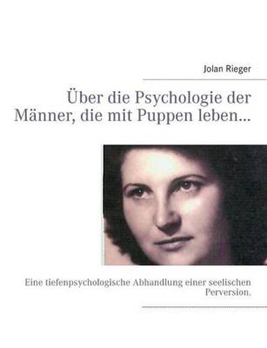 Cover image for UEber die Psychologie der Manner, die mit Puppen leben...: Eine tiefenpsychologische Abhandlung einer seelischen Perversion.