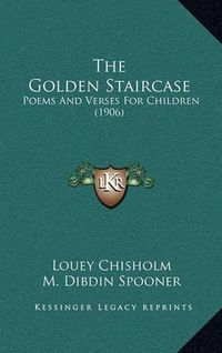 Cover image for The Golden Staircase: Poems and Verses for Children (1906)