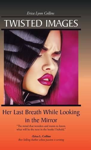 Cover image for Twisted Images: Her Last Breath While Looking in the Mirror