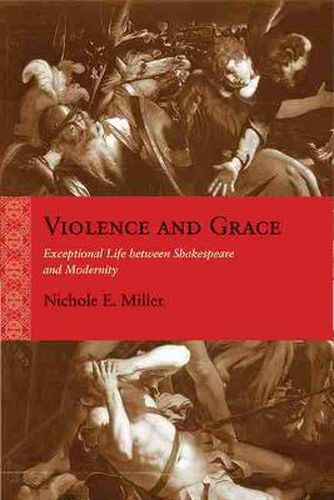 Violence and Grace: Exceptional Life between Shakespeare and Modernity