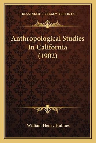 Anthropological Studies in California (1902)