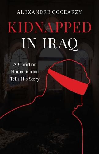 Cover image for Kidnapped in Iraq: A Christian Humanitarian Tells His Story