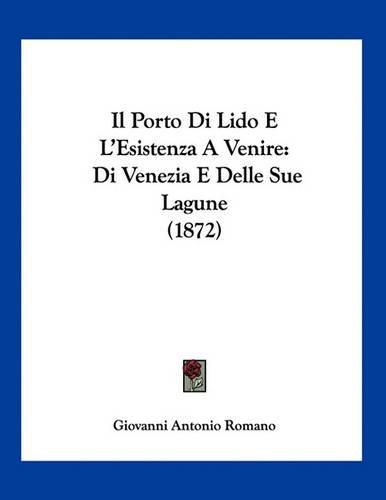 Cover image for Il Porto Di Lido E L'Esistenza a Venire: Di Venezia E Delle Sue Lagune (1872)