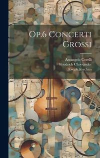 Cover image for Op.6 Concerti Grossi