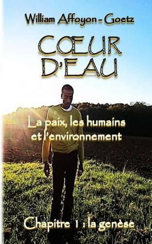 Cover image for Coeur d'eau: la paix, les humains et l'environnement: Chapitre 1: la genese