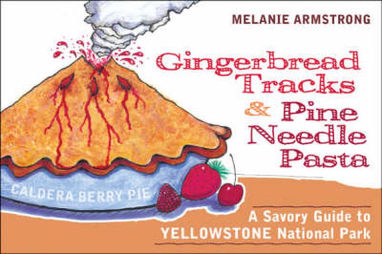 Ginger Bread Tracks and Pine Needle Pasta: A Savory Guide to Yellowstone National Park