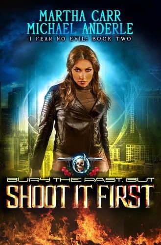 Cover image for Bury The Past, But Shoot It First: An Urban Fantasy Action Adventure