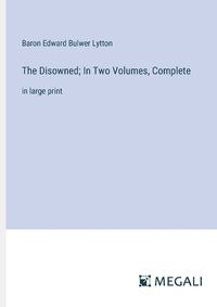 Cover image for The Disowned; In Two Volumes, Complete