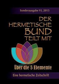 Cover image for Der hermetische Bund teilt mit: Sonderausgabe VI/2105: UEber die 5 Elemente