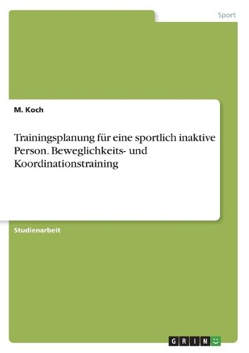 Cover image for Trainingsplanung fuer eine sportlich inaktive Person. Beweglichkeits- und Koordinationstraining