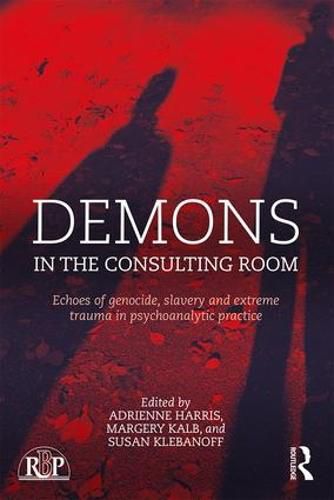 Cover image for Demons in the Consulting Room: Echoes of Genocide, Slavery and Extreme Trauma in Psychoanalytic Practice